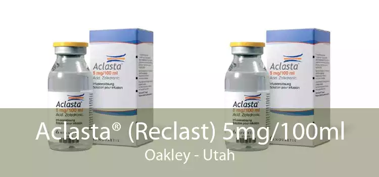 Aclasta® (Reclast) 5mg/100ml Oakley - Utah
