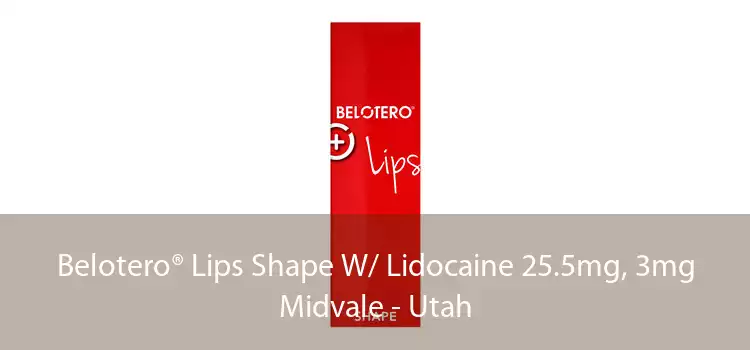 Belotero® Lips Shape W/ Lidocaine 25.5mg, 3mg Midvale - Utah