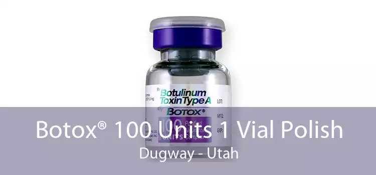 Botox® 100 Units 1 Vial Polish Dugway - Utah