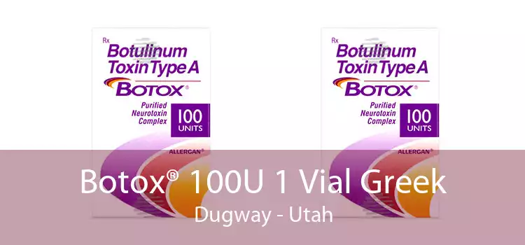 Botox® 100U 1 Vial Greek Dugway - Utah