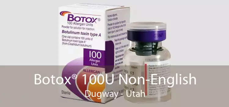 Botox® 100U Non-English Dugway - Utah