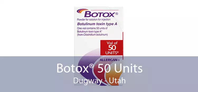 Botox® 50 Units Dugway - Utah
