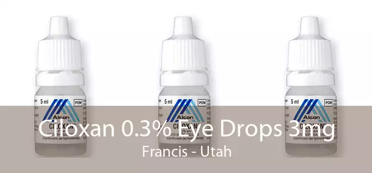 Ciloxan 0.3% Eye Drops 3mg Francis - Utah