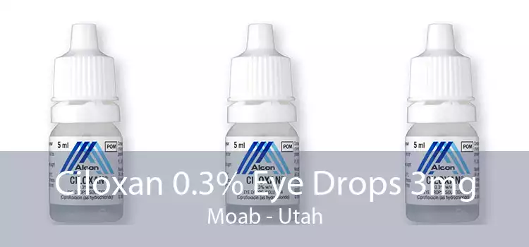 Ciloxan 0.3% Eye Drops 3mg Moab - Utah