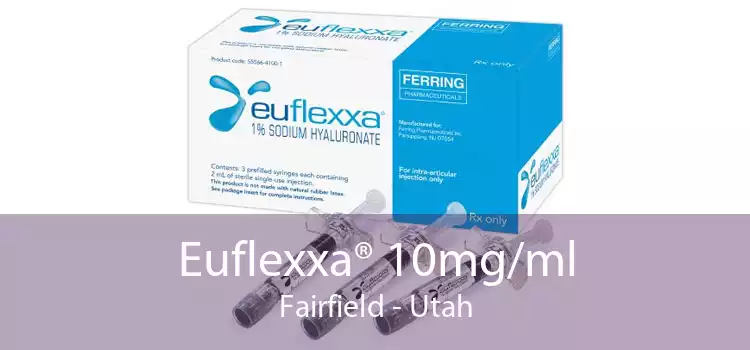 Euflexxa® 10mg/ml Fairfield - Utah