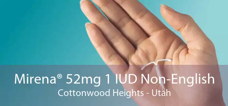 Mirena® 52mg 1 IUD Non-English Cottonwood Heights - Utah
