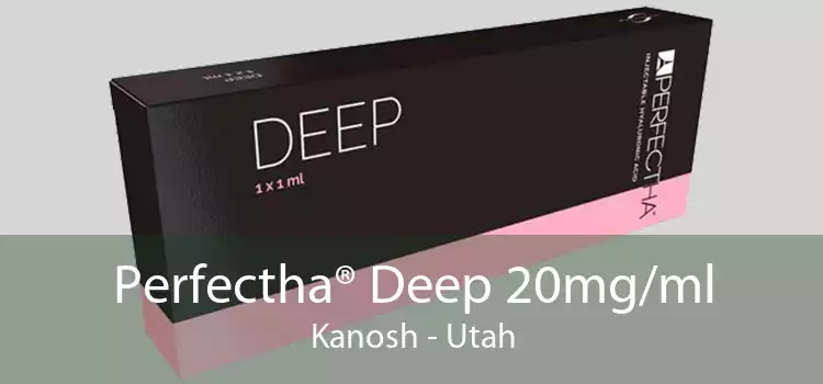 Perfectha® Deep 20mg/ml Kanosh - Utah