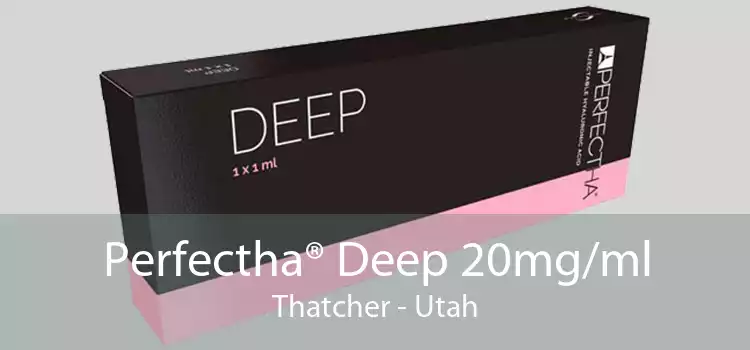 Perfectha® Deep 20mg/ml Thatcher - Utah