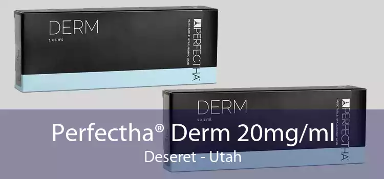 Perfectha® Derm 20mg/ml Deseret - Utah