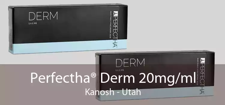 Perfectha® Derm 20mg/ml Kanosh - Utah