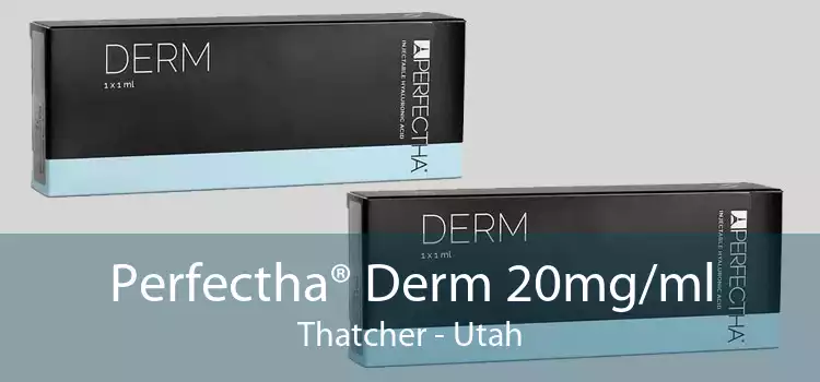 Perfectha® Derm 20mg/ml Thatcher - Utah