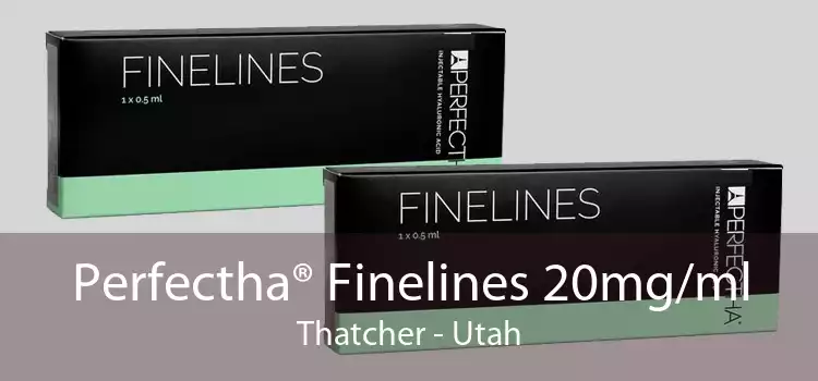 Perfectha® Finelines 20mg/ml Thatcher - Utah