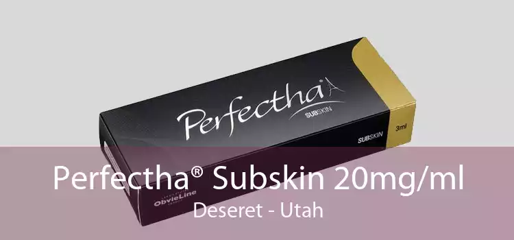 Perfectha® Subskin 20mg/ml Deseret - Utah