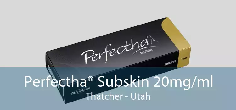 Perfectha® Subskin 20mg/ml Thatcher - Utah