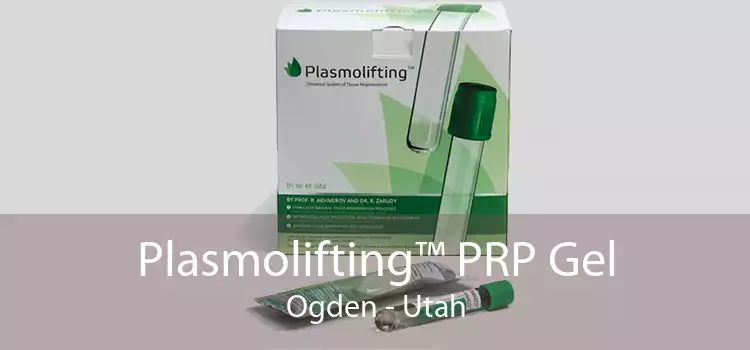 Plasmolifting™ PRP Gel Ogden - Utah