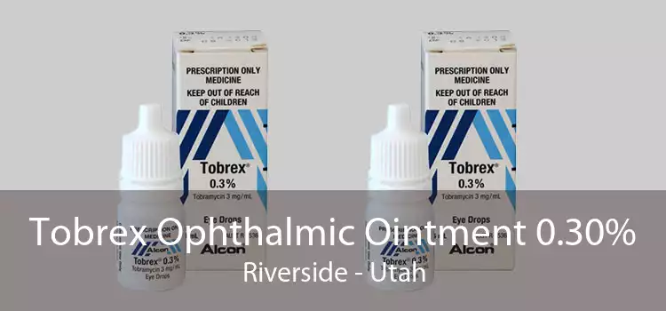 Tobrex Ophthalmic Ointment 0.30% Riverside - Utah